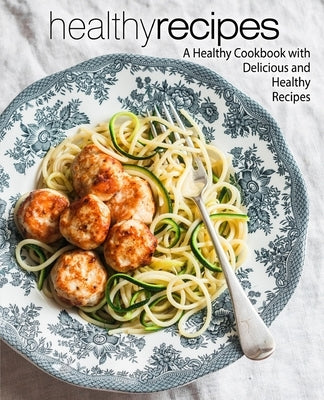 Healthy Recipes: A Healthy Cookbook with Delicious and Healthy Recipes by Press, Booksumo