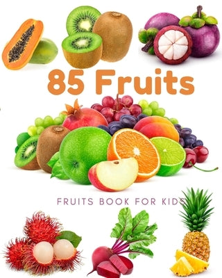 85 Fruits: Fruits Book for kids: Beautiful images, easy to see Children can watch, adults look good, Many fruits from many contin by Queen, Laurel