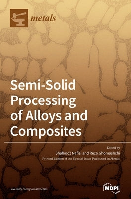 Semi-Solid Processing of Alloys and Composites by Nafisi, Shahrooz