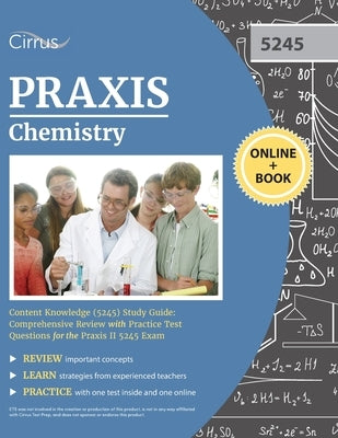 Praxis Chemistry Content Knowledge (5245) Study Guide: Comprehensive Review with Practice Test Questions for the Praxis II 5245 Exam by Cirrus