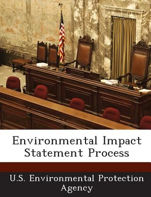 Environmental Impact Statement Process by U S Environmental Protection Agency