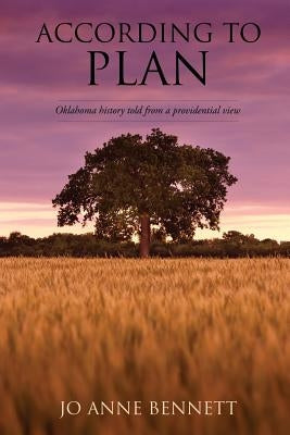 According to Plan: Oklahoma History Told from a Providential View by Bennett, Jo Anne