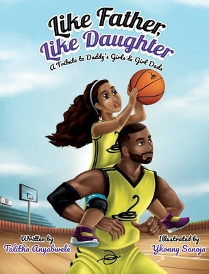 Like Father, Like Daughter: A Tribute to Daddy's Girls & Girl Dads by Anyabwele, Talitha