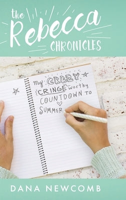 My Crazy Cringeworthy Countdown to Summer: The Rebecca Chronicles, Book 1 by Newcomb, Dana