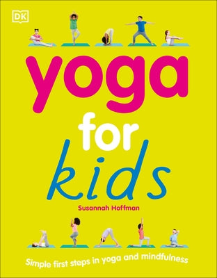 Yoga for Kids: Simple First Steps in Yoga and Mindfulness by Hoffman, Susannah