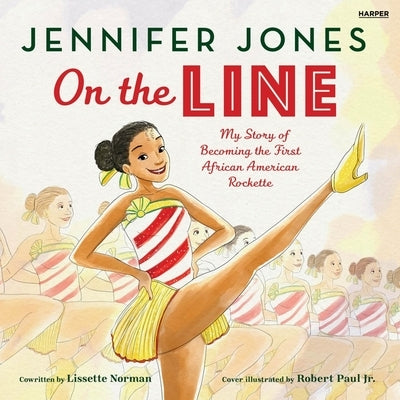 On the Line: My Story of Becoming the First African American Rockette by Jones, Jennifer