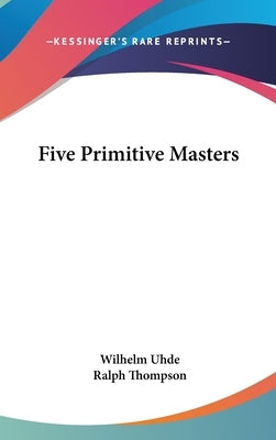 Five Primitive Masters by Uhde, Wilhelm