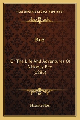 Buz: Or The Life And Adventures Of A Honey Bee (1886) by Noel, Maurice