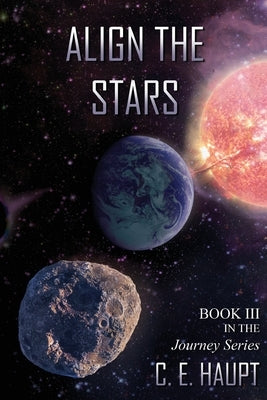 Align the Stars: Book III in the Journey Series by Haupt, C. E.