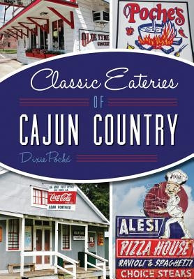 Classic Eateries of Cajun Country by Poché, Dixie