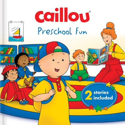 Caillou: Preschool Fun: 2 Stories Included by Pleau-Murissi, Marilyn