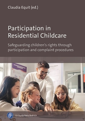 Participation in Residential Childcare: Safeguarding Children's Rights Through Participation and Complaint Procedures by Equit, Claudia