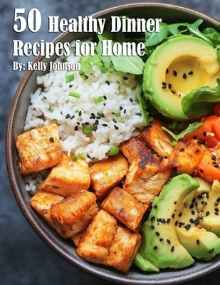 50 Healthy Dinner Recipes for Home by Johnson, Kelly