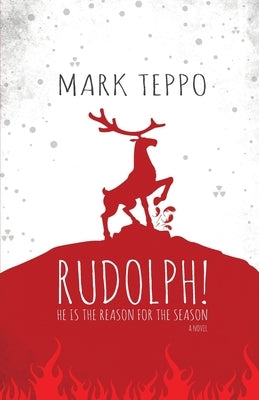 Rudolph!: He is the Reason for the Season by Teppo, Mark