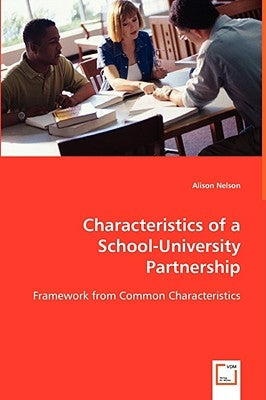 Characteristics of a School-University Partnership by Nelson, Alison