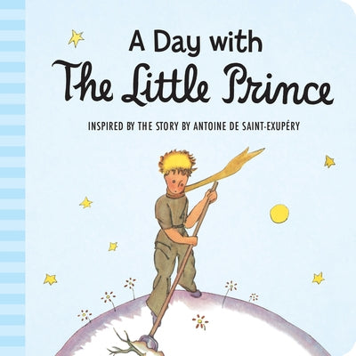 A Day with the Little Prince Padded Board Book by de Saint-Exupéry, Antoine