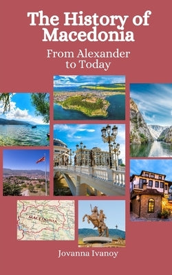 The History of Macedonia: From Alexander to Today by Hansen, Einar Felix