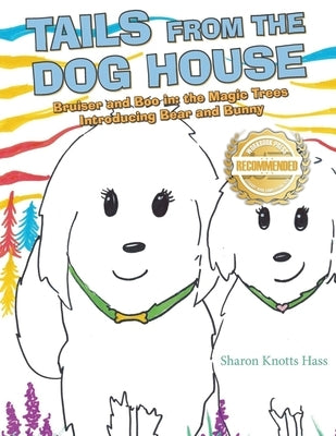 Tails from the Dog House: Bruiser and Boo in: the Magic Trees Introducing Bear and Bunny by Hass, Sharon Knotts