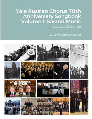 Yale Russian Chorus 70th Anniversary Songbook Volume 1: Sacred Music: August 2023 Edition by Johnson, W. Lewis