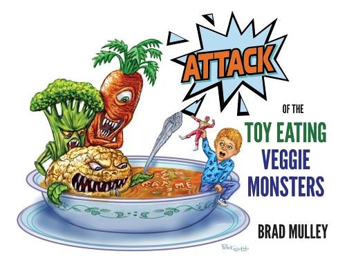 Attack of the Toy Eating Veggie Monsters by Mulley, Brad