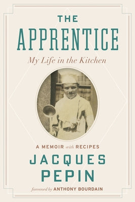 The Apprentice: My Life in the Kitchen by Pépin, Jacques