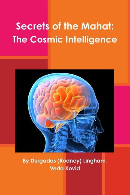 Secrets of the Mahat: The Cosmic Intelligence by Lingham, Durgadas (Rodney)