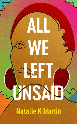 All We Left Unsaid by Martin, Natalie K.