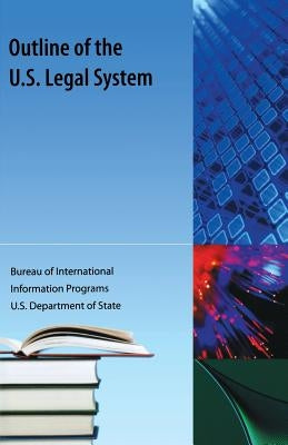 Outline of the Us Legal System by Us Dept of State Bureau of International