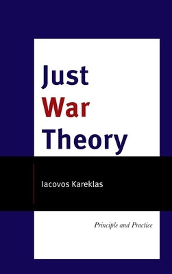 Just War Theory: Principle and Practice by Kareklas, Iacovos