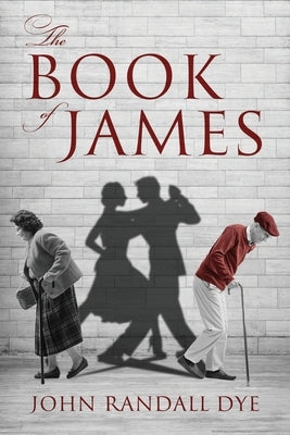 The Book of James by Dye, John Randall