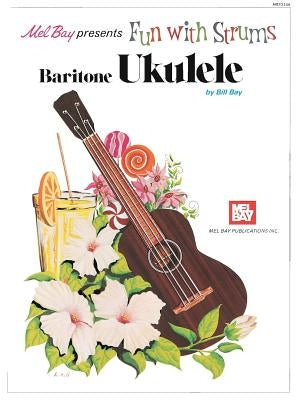 Mel Bay Presents Fun with Strums Baritone Ukulele by Bay, Bill