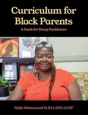 Curriculum for Black Parents: A Guide for Group Facilitators by Muhammad M. Ed Ladc1 Lcdp, Yejide