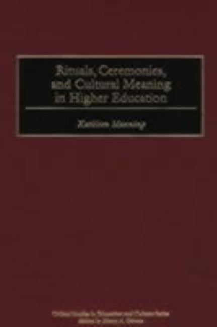 Rituals, Ceremonies, and Cultural Meaning in Higher Education by Manning, Kathleen