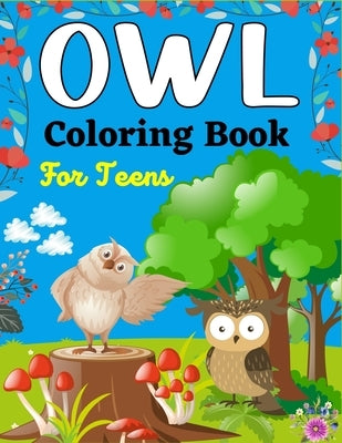 OWL Coloring Book For Teens: Owl Designs to Color for Teens (Beautiful gifts For Teenagers) by Publications, Mnktn