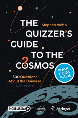 The Quizzer's Guide to the Cosmos: 500 Questions About the Universe (with Answers) by Webb