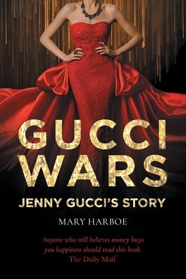 Gucci Wars - Jenny Gucci's Story by Harboe, Mary