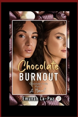 Chocolate Burnout: Chocolate 4 Life by La-Paz, Emunah