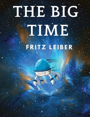 The Big Time: Winner Hugo Award for Best Science Fiction Novel by Fritz Leiber