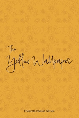 The Yellow Wallpaper by Gilman, Charlotte Perkins