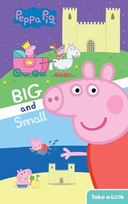 Take-A-Look Book Peppa Pig Big and Small by Broderick, Kathy