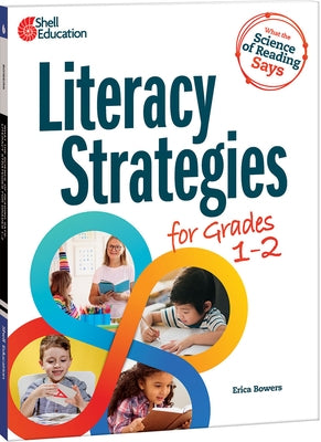 What the Science of Reading Says: Literacy Strategies for Grades 1-2 by Bowers, Erica