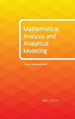 Mathematical Analysis and Analytical Modeling by Stanimirovic, Ivan