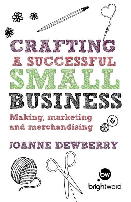 Crafting a Successful Small Business: Making, Marketing and Merchandising by Dewberry, Joanne