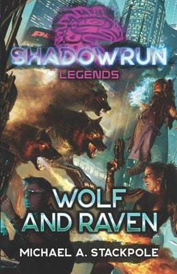 Shadowrun Legends: Wolf and Raven by Stackpole, Michael a.