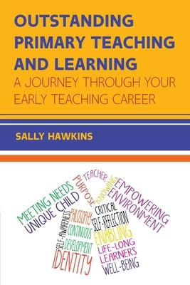 Outstanding Primary Teaching and Learning: A journey through your early teaching career by Hawkins