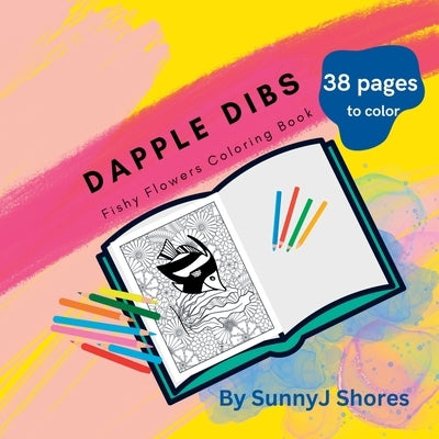 Dapple Dibs: Fishy Flowers Coloring Book by Shores, Sunnyj