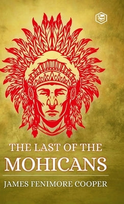 The Last of the Mohicans by Cooper, James Fenimore