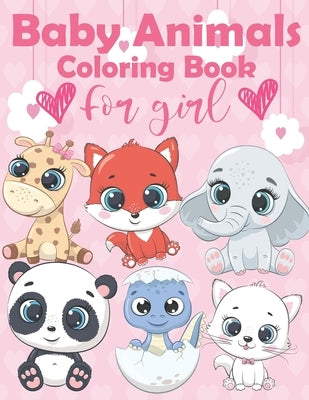 Baby Animals Coloring Book For Girl: An Kids Coloring Book Featuring Super Cute and Adorable Baby Animals Features 60 Adorable Animals To Color In, Ac by Publisher, Benbook