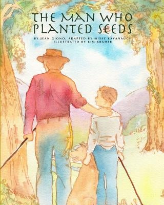 The Man Who Planted Seeds by Kramer, Kim