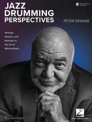 Jazz Drumming Perspectives: Writings, Wisdom, and Musings on the Art of Making Music from Peter Erskine by Erskine, Peter